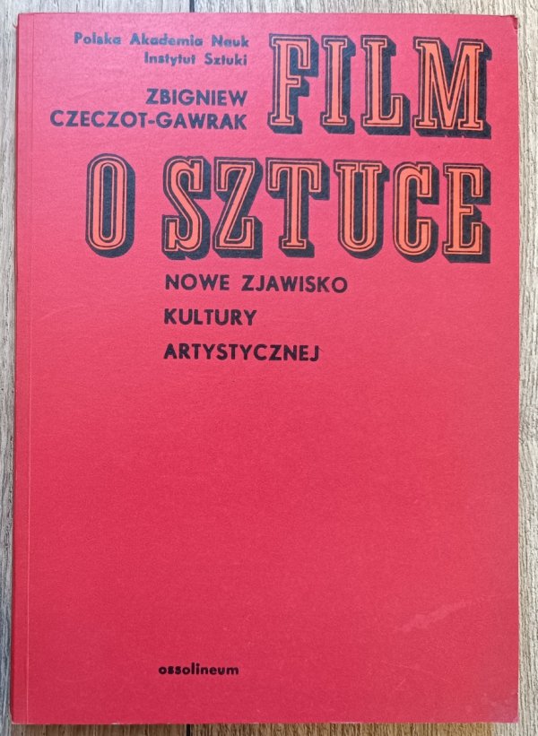 Zbigniew Czeczot-Gawrak Film o sztuce. Nowe zjawisko kultury artystycznej
