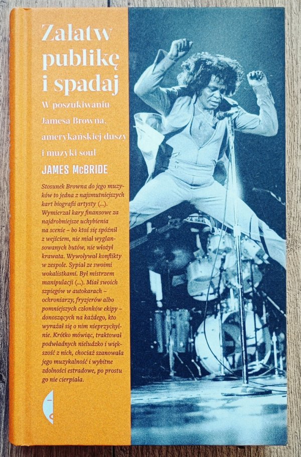 James McBride Załatw publikę i spadaj. W poszukiwaniu Jamesa Browna, amerykańskiej duszy i muzyki soul