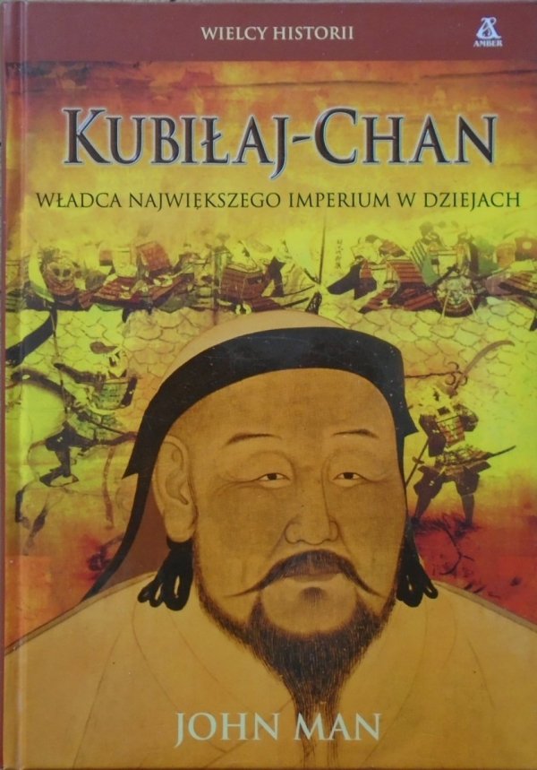 John Man Kubiłaj-Chan. Władca największego imperium w dziejach