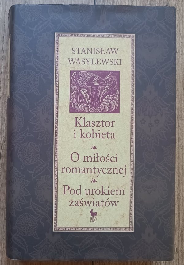 Stanisław Wasylewski Klasztor i kobieta. O miłości romantycznej. Pod urokiem zaświatów