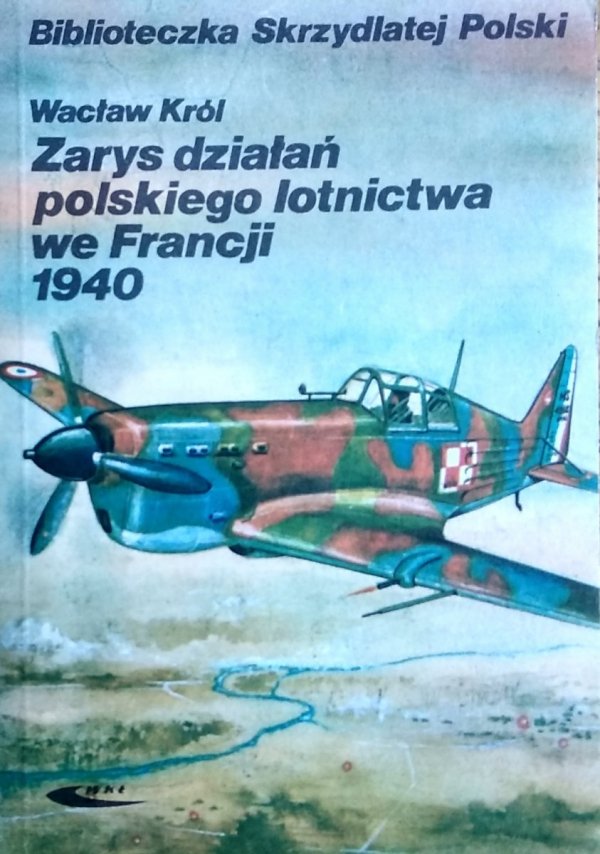 Wacław Król • Zarys działań polskiego lotnictwa we Francji 1940