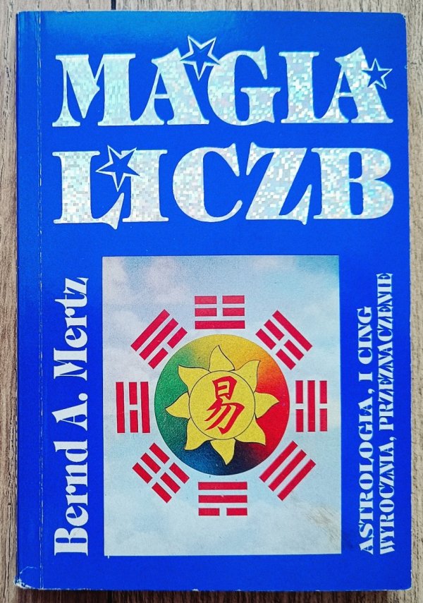 Bernd A. Mertz Magia liczb. Astrologia, I Ching. Wyrocznia, przeznaczenie