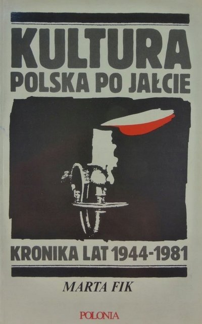 Marta Fik • Kultura polska po Jałcie. Kronika lat 1944-1981