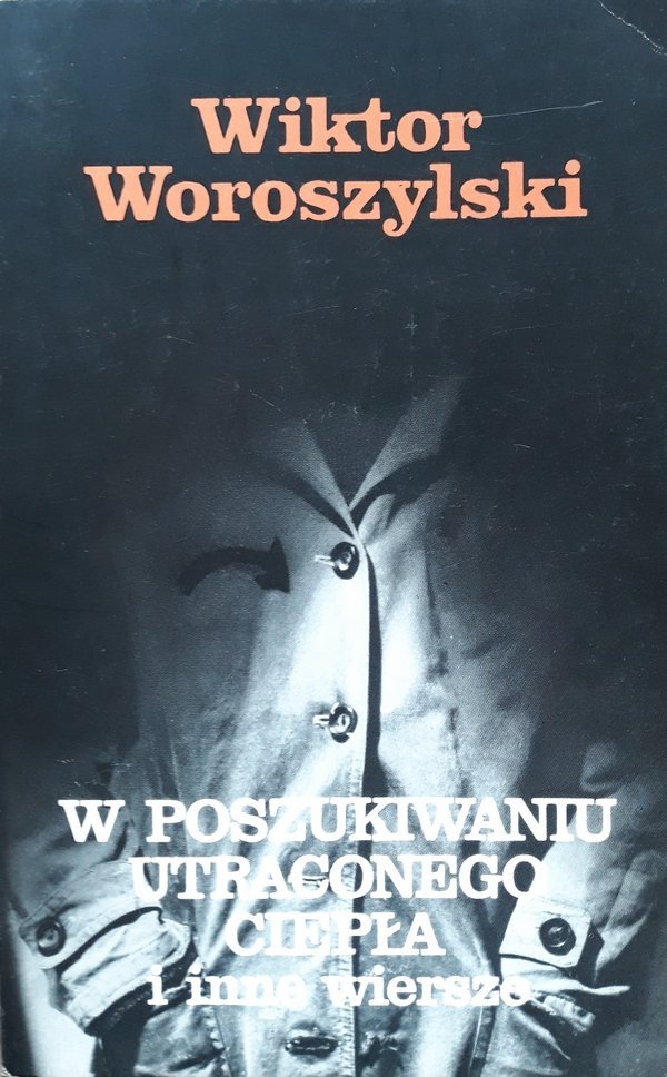 Wiktor Woroszylski • W poszukiwaniu utraconego ciepła i inne wiersze 