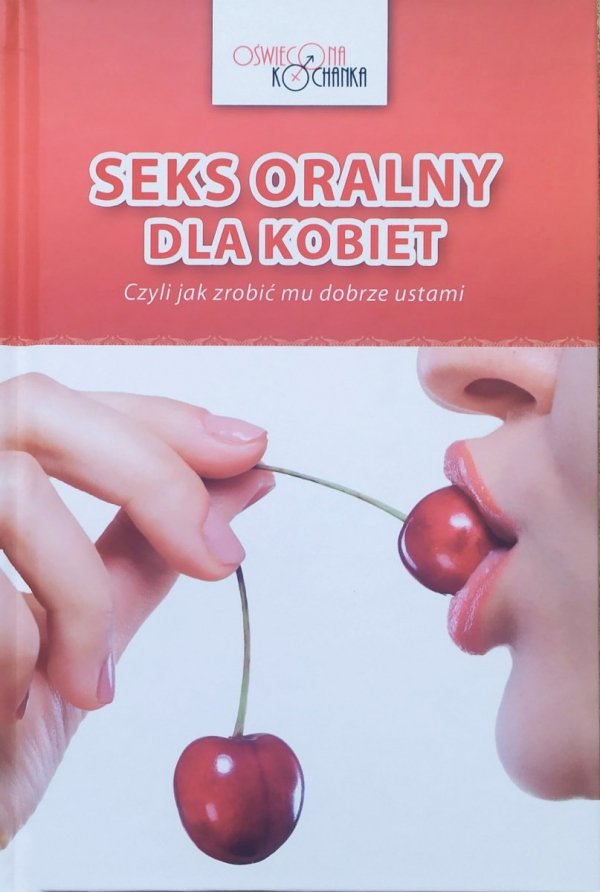 Seks oralny dla kobiet, czyli jak zrobić mu dobrze ustami