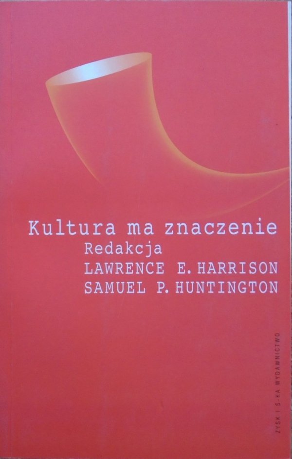 red. Lawrence Harrison • Kultura ma znaczenie. Jak wartości wpływają na rozwój społeczeństw