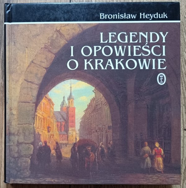 Bronisław Heyduk Legendy i opowieści o Krakowie
