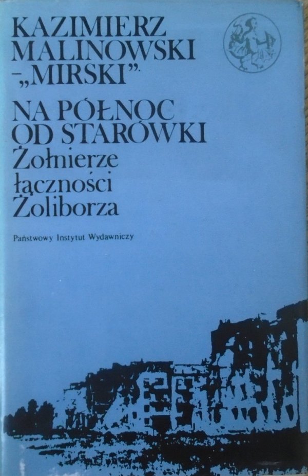 Kazimierz Malinowski 'Mirski' • Na północ od Starówki. Żołnierze łączności Żoliborza