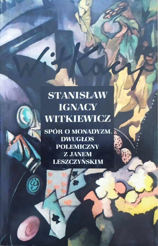 Stanisław Ignacy Witkiewicz Spór o monadyzm. Dwugłos polemiczny z Janem Leszczyńskim