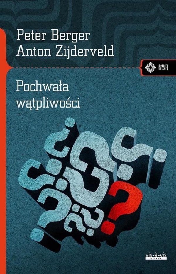 Peter Berger, Anton Zijderveld • Pochwała wątpliwości. Jak mieć przekonania i nie stać się fanatykiem