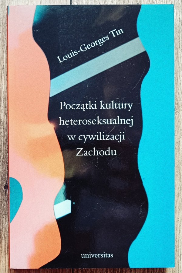 Louis-Georges Tin Początki kultury heteroseksualnej w cywilizacji Zachodu