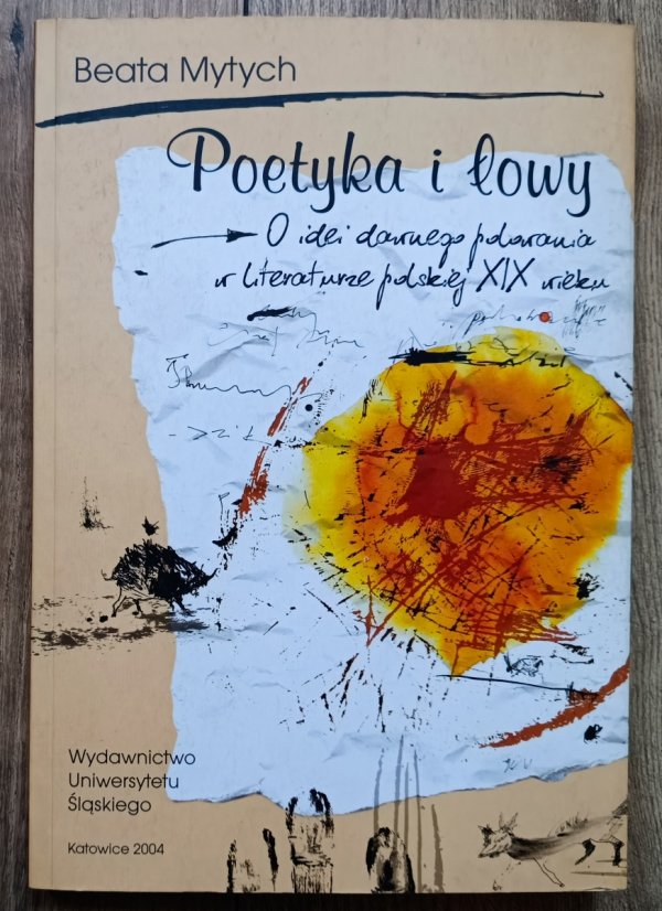 Beata Mytych Poetyka i łowy. O idei dawnego polowania w literaturze polskiej XIX wieku