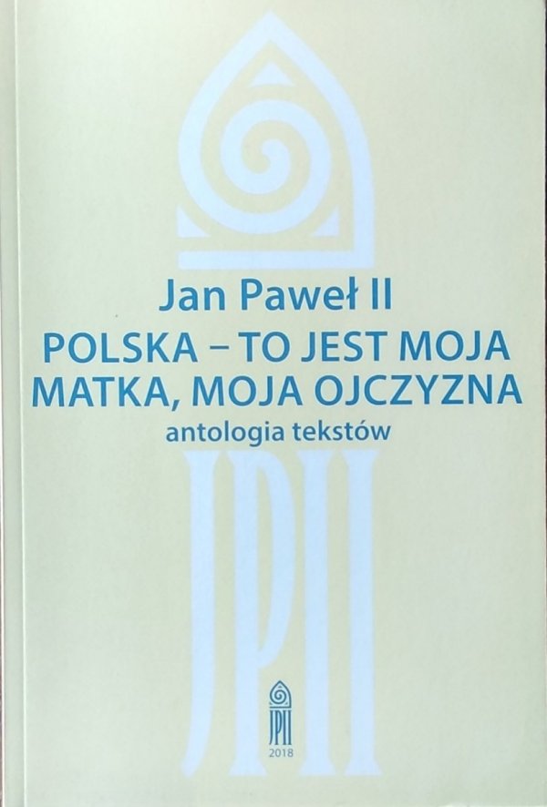 Jan Paweł II • Polska - to jest moja matka, moja ojczyzna. Antologia tekstów