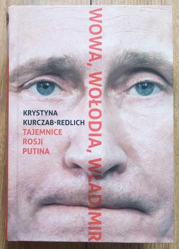 Krystyna Kurczab-Redlich • Wowa, Wołodia, Władimir. Tajemnice Rosji Putina