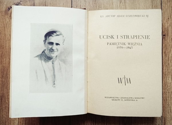 Adam Kozłowiecki Ucisk i strapienie. Pamiętnik więźnia 1939-1945