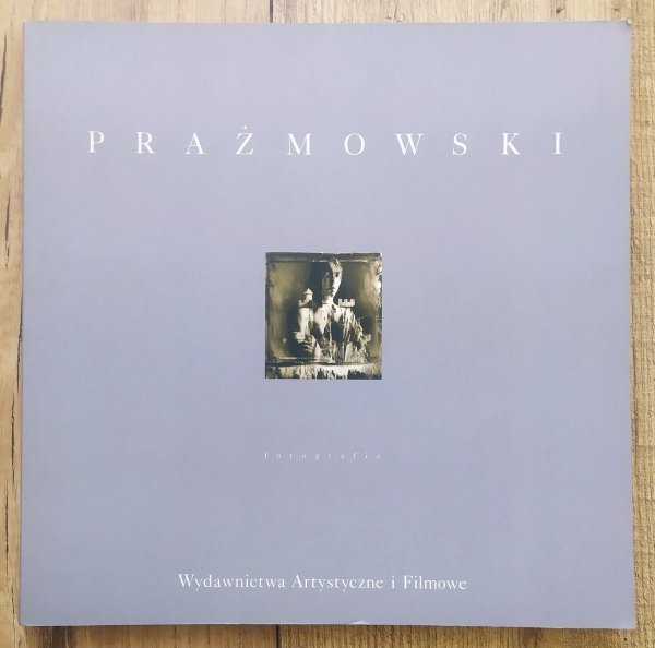 Wojciech Prażmowski Fotografie z lat 1987-1997 z esejem Marka Zielińskiego