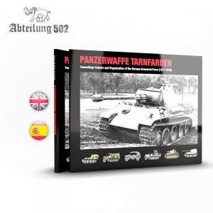 ABTEILUNG 502 ABT722 PANZERWAFFE TARNFARBEN – CAMOUFLAGE COLOURS AND ORGANIZATION OF THE GERMAN ARMOURED FORCE (1917-1945)