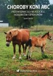 Choroby koni ABC Przewodnik dla właścicieli, hodowców i opiekunów