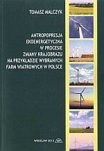 Antropopresja ekoenergetyczna w procesie zmiany krajobrazu na przykładzie wybranych farm wiatrowych w Polsce
