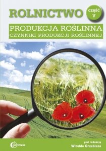 Rolnictwo część 5 Produkcja roślinna Czynniki produkcji roślinnej