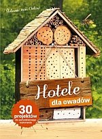 Hotele dla owadów 30 projektów do samodzielnego wykonania