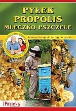 Pyłek propolis mleczko pszczele Zamiast do apteki zajrzyj do pasieki