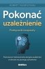 Pokonać uzależnienie Podręcznik terapeuty Poznawczo-behawioralna terapia uzależnień w okresie wczesnego zdrowienia