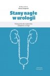 Stany nagłe w urologii Podręcznik dla studentów i adeptów urologii
