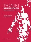 Tajniki rehabilitacji Jak poradzić sobie z bólem i wrócić do sprawności po urazie