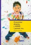 Zrozumieć dziecko z ADHD i pomóc mu