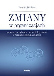 Zmiany w organizacjach Sprawne zarządzanie sytuacje kryzysowe i warunki osiągania sukcesu