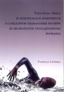 Strategia tempa w dyscyplinach sportowych o cyklicznym charakterze ruchów ze szczególnym uwzględnieniem pływania