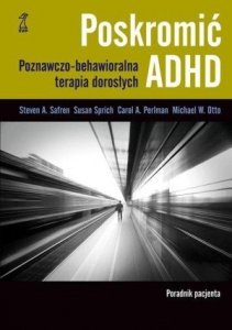 Poskromić ADHD Poradnik pacjenta Poznawczo behawioralna terapia dorosłych