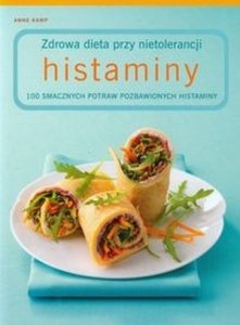 Zdrowa dieta przy nietolerancji histaminy 100 smacznych potraw pozbawionych histaminy