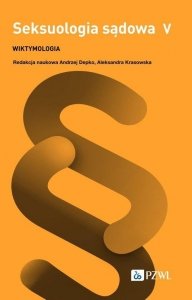Seksuologia sądowa Tom 5 Wiktymologia