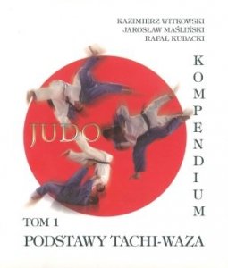 Kompendium Judo Tom 1 Podstawy Tachi-Waza