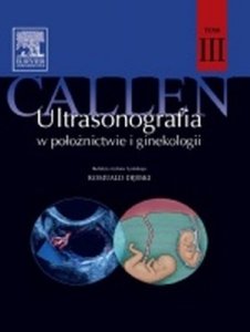 Ultrasonografia w położnictwie i ginekologii Callena Tom 3