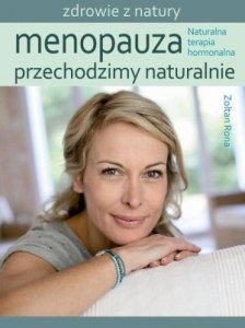 Menopauza Przechodzimy naturalnie Naturalna terapia hormonalna