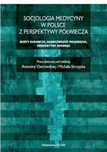 Socjologia medycyny w Polsce z perspektywy półwiecza Nurty badawcze najważniejsze osiągnięcia perspektywy rozwoju