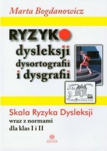 Ryzyko dysleksji dysortografii i dysgrafii Skala Ryzyka Dysleksji wraz z normami dla klas I i II