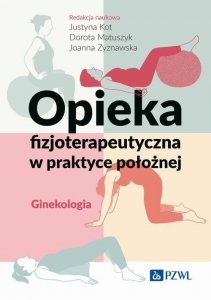 Opieka fizjoterapeutyczna w praktyce położnej Ginekologia 
