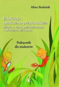 Edukacja społeczno-przyrodnicza dzieci w wieku przedszkolnym i młodszym szkolnym Podręcznik dla studentów