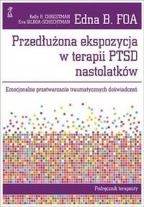 Przedłużona ekspozycja w terapii PTSD nastolatków Emocjonalne przetwarzanie traumatycznych doświadczeń Podręcznik terapeuty