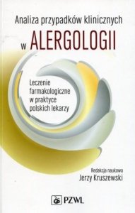 Analiza przypadków klinicznych w alergologii Część 1 Leczenie farmakologiczne w praktyce polskich lekarzy