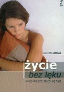 Życie bez lęku Porady dla tych, którzy się boją