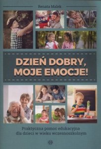 Dzień dobry, moje emocje Praktyczna pomoc edukacyjna dla dzieci w wieku wczesnoszkolnym