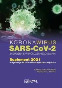 Koronawirus SARS-CoV-2 Zagrożenie dla współczesnego świata Suplement 2021 Diagnostyka, farmakoterapia, szczepienia