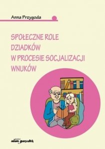 Społeczne role dziadków w procesie socjaliacji wnuków