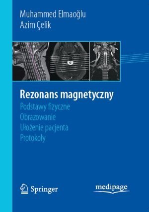 Rezonans magnetyczny podstawy fizyczne obrazowanie ułożenie pacjenta protokoły