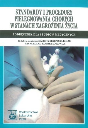Standardy i procedury pielęgnowania chorych w stanach zagrożenia życia podręcznik dla studiów medycznych